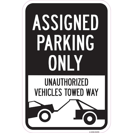 Signmission Assigned Parking Only Unauthorized Vehicles Towed Heavy-Gauge Aluminum, 12" x 18", A-1218-25299 A-1218-25299